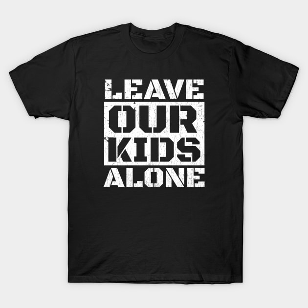 Leave Our Kids Alone T-Shirt by SUMAMARU